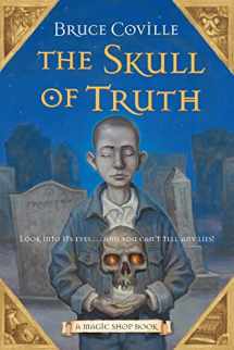 9780152060848-0152060847-The Skull of Truth: A Magic Shop Book (Magic Shop Book, 4)
