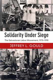9781108410199-1108410197-Solidarity Under Siege: The Salvadoran Labor Movement, 1970–1990