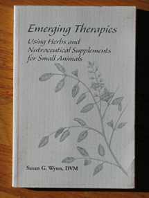 9781583260104-1583260102-Emerging Therapies: Using Herbs and Nutraceuticals for Small Animals