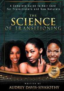 9781938266072-1938266072-The Science of Transitioning: A Complete Guide to Hair Care for Transitioners and New Naturals