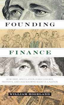 9780292757530-0292757530-Founding Finance: How Debt, Speculation, Foreclosures, Protests, and Crackdowns Made Us a Nation (Discovering America)