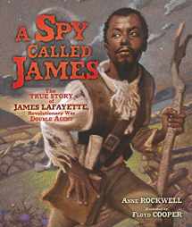 9781467749336-1467749338-A Spy Called James: The True Story of James Lafayette, Revolutionary War Double Agent