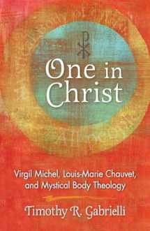 9780814683972-0814683975-One in Christ: Virgil Michel, Louis-Marie Chauvet, and Mystical Body Theology
