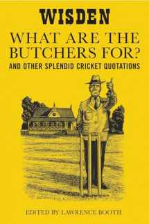 9781408113318-1408113317-"What are the Butchers For?": And Other Splendid Cricket Quotations