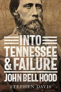 9780881467673-0881467677-Into Tennessee and Failure: John Bell Hood