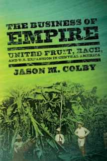 9780801449154-0801449154-The Business of Empire: United Fruit, Race, and U.S. Expansion in Central America (The United States in the World)
