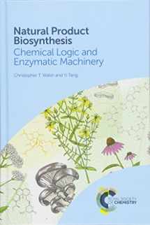 9781788010764-1788010760-Natural Product Biosynthesis: Chemical Logic and Enzymatic Machinery
