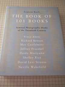 9780967077444-0967077443-The Book of 101 Books: Seminal Photographic Books of the Twentieth Century