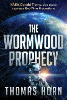 9781629997551-1629997552-The Wormwood Prophecy: NASA, Donald Trump, and a Cosmic Cover-up of End-Time Proportions