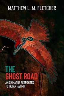 9781682752333-168275233X-The Ghost Road: Anishinaabe Responses to Indian Hating