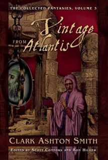 9781597808514-1597808512-A Vintage from Atlantis: The Collected Fantasies, Vol. 3 (Collected Fantasies of Clark Ashton Smith)