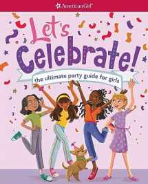 9781683371809-1683371801-Let's Celebrate!: The Ultimate Party Guide for Girls (American Girl® Wellbeing)