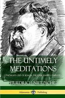 9781387818075-1387818074-The Untimely Meditations (Thoughts Out of Season -The Four Essays, Complete)