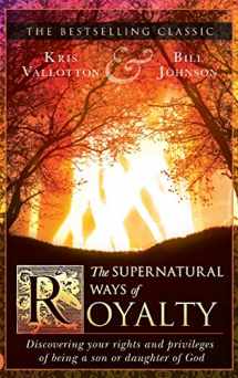 9780768416541-076841654X-The Supernatural Ways of Royalty: Discovering Your Rights and Privileges of Being a Son or Daughter of God