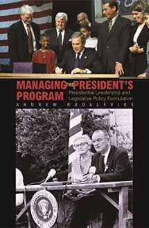 9780691095011-0691095019-Managing the President's Program: Presidential Leadership and Legislative Policy Formulation (Princeton Studies in American Politics: Historical, International, and Comparative Perspectives, 167)