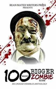 9781626760493-1626760497-100 Word BIGGER Zombie Bites: An Undead Drabbles Anthology (Reanimated Writers Undead Drabbles)