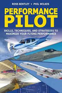 9781507861585-1507861583-Performance Pilot: Skills, Techniques, and Strategies to Maximize Your Flying Performance