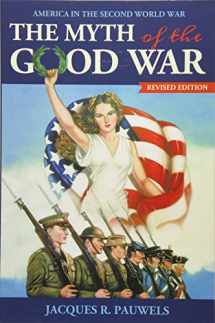 9781459408722-1459408721-The Myth of the Good War: America in the Second World War, revised edition