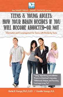 9781940784991-1940784999-TEENS & YOUNG ADULTS: How Your Brain Decides if You Will Become Addicted, or Not (The Smart Teens-Smart Choices)