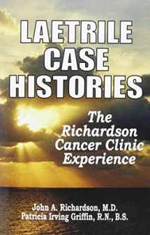 9780912986388-0912986387-Laetrile Case Histories; The Richardson Cancer Clinic Experience