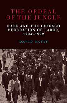 9780809337446-0809337444-The Ordeal of the Jungle: Race and the Chicago Federation of Labor, 1903–1922