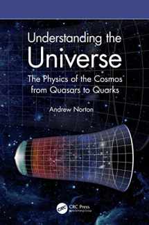9780367748050-0367748053-Understanding the Universe: The Physics of the Cosmos from Quasars to Quarks