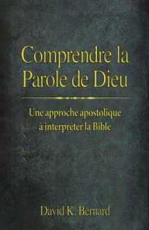 9782924148372-2924148375-Comprendre la Parole de Dieu: Une approche apostolique à interpréter la Bible (French Edition)