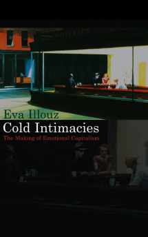 9780745639048-0745639046-Cold Intimacies: The Making of Emotional Capitalism
