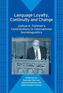 9781853599026-1853599026-Language Loyalty, Continuity and Change: Joshua A. Fishman's Contributions to International Sociolinguistics (Bilingual Education & Bilingualism, 60)