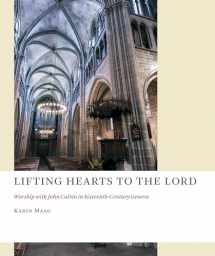 9780802871473-080287147X-Lifting Hearts to the Lord: Worship with John Calvin in Sixteenth-Century Geneva (The Church at Worship: Case Studies from Christian History (CAW))