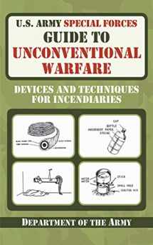 9781616080099-1616080094-U.S. Army Special Forces Guide to Unconventional Warfare: Devices and Techniques for Incendiaries