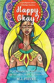 9781642501360-1642501360-Happy, Okay?: Poems about Anxiety, Depression, Hope, and Survival (For Fans of Her by Pierre Alex Jeanty or Sylvester Mcnutt)
