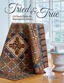 9781683560753-1683560752-Tried & True: 13 Classic Quilts for Reproduction Fabrics