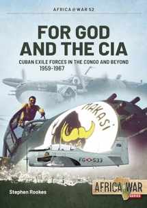 9781913336240-1913336247-For God and the CIA: Cuban Exile Forces in the Congo and Beyond, 1959-1967 (Africa@War)