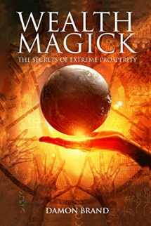 9781503050013-1503050017-Wealth Magick: The Secrets of Extreme Prosperity (The Gallery of Magick)