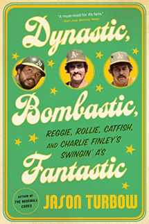 9781328570079-132857007X-Dynastic, Bombastic, Fantastic: Reggie, Rollie, Catfish, and Charlie Finley's Swingin' A's