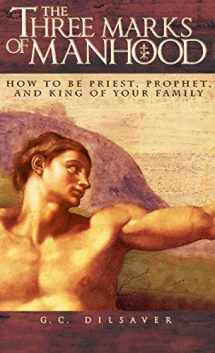 9781618909817-1618909819-The Three Marks of Manhood: How to be Priest, Prophet and King of Your Family