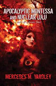 9781944784966-1944784969-Apocalyptic Montessa and Nuclear Lulu: A Tale of Atomic Love