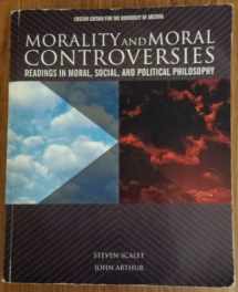 9781269384339-1269384333-Morality and Moral Controversies: Readings in Moral, Social and Political Philosophy (University of Arizona Edition)
