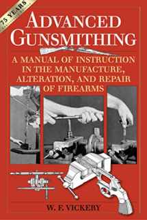 9781629144382-162914438X-Advanced Gunsmithing: A Manual of Instruction in the Manufacture, Alteration, and Repair of Firearms (75th Anniversary Edition)