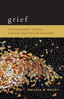 9780800696610-0800696611-Grief: Contemporary Theory and the Practice of Ministry