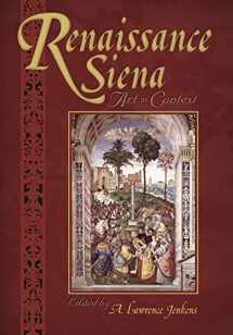 9781931112437-1931112436-Renaissance Siena: Art in Context (Sixteenth Century Essays & Studies)