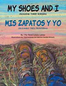9781558858848-1558858849-My Shoes and I: Crossing Three Borders / Mis zapatos y yo: Cruzando tres fronteras (English and Spanish Edition)