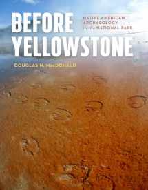 9780295742205-0295742208-Before Yellowstone: Native American Archaeology in the National Park (Samuel and Althea Stroum Books xx)