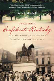 9781469609836-1469609835-Creating a Confederate Kentucky: The Lost Cause and Civil War Memory in a Border State (Civil War America)