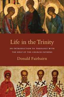 9780830838738-0830838732-Life in the Trinity: An Introduction to Theology with the Help of the Church Fathers