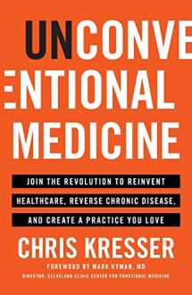 9781619617476-1619617471-Unconventional Medicine: Join the Revolution to Reinvent Healthcare, Reverse Chronic Disease, and Create a Practice You Love