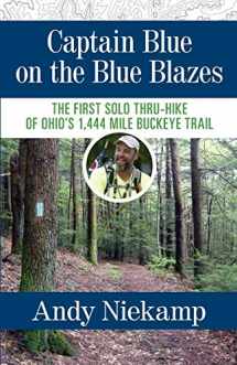 9780990354772-0990354776-Captain Blue on the Blue Blazes: The First Solo Thru-Hike of Ohio's 1,444 Mile Buckeye Trail