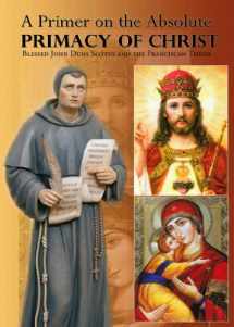 9781601140401-1601140401-A Primer on the Absolute Primacy of Christ: Blessed John Duns Scotus and the Franciscan Thesis