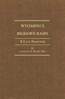 9780870622670-0870622676-Wyoming's Big Horn Basin to 1901: A Late Frontier (Volume 18) (Western Lands and Waters Series)
